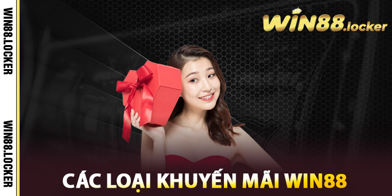 Khuyến Mãi Win88 - Ưu Đãi Đặc Biệt Không Thể Bỏ Lỡ 1 Các loại khuyến mãi Win88