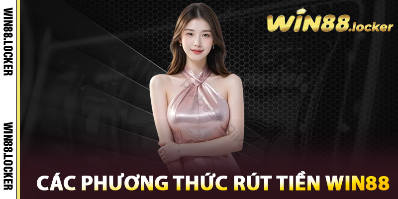 Rút Tiền Win88 - Nhanh Chóng, An Toàn Chỉ Trong Vài Bước 2 Các phương thức rút tiền Win88
