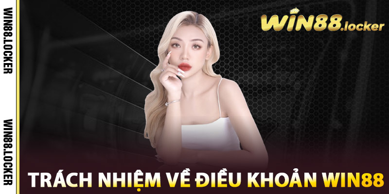 Điều Khoản Win88 - Cẩm Nang Đầy Đủ Cho Người Chơi Mới 2 Trách Nhiệm Về Điều Khoản Win88