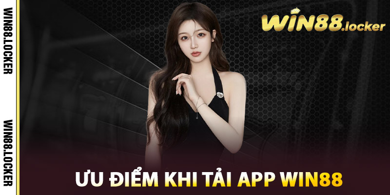 Tải App Win88 - Trải Nghiệm Mượt Mà Mọi Lúc Mọi Nơi 3 Ưu Điểm Khi Tải App Win88